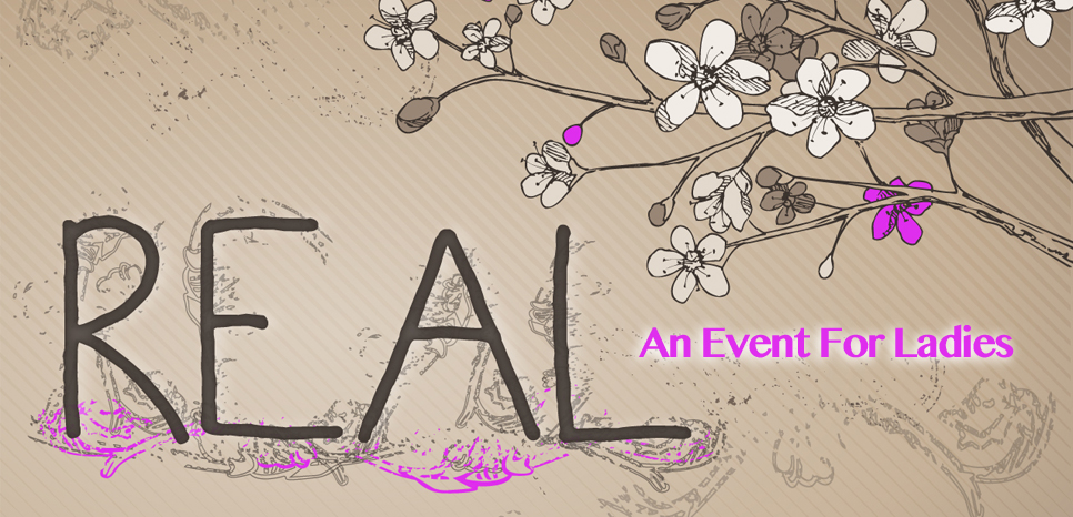 Real - An Event For Ladies - Saturday, March 3rd